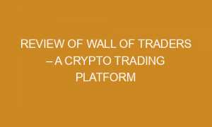 Review Of Wall Of Traders – A Crypto Trading Platform review of wall of traders a crypto trading platform 106103 300x180 - Review Of Wall Of Traders – A Crypto Trading Platform