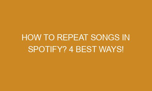 How To Repeat Songs In Spotify 4 Best Ways Zazabis